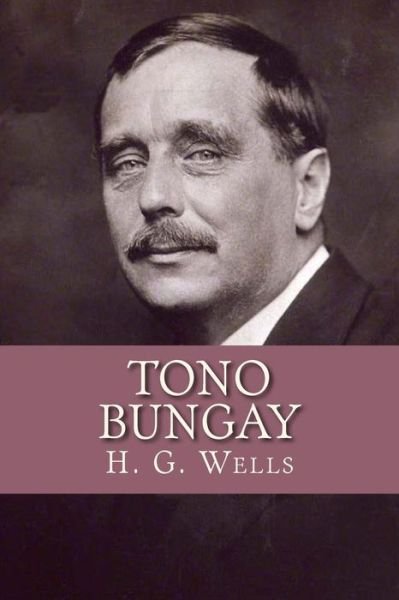 Tono Bungay - H G Wells - Książki - Createspace Independent Publishing Platf - 9781539587972 - 18 października 2016