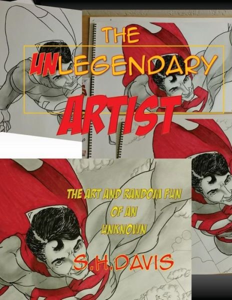 Cover for S H Davis · The UNLegendary Artist : The Art and Random Fun of an Unknown (Paperback Book) (2016)