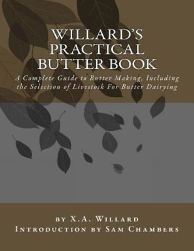 Willard's Practical Butter Book - X a Willard - Boeken - Createspace Independent Publishing Platf - 9781540745972 - 30 november 2016