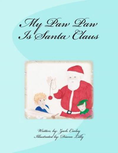 My Paw Paw Is Santa Claus - Zach Cooley - Books - Createspace Independent Publishing Platf - 9781540857972 - December 7, 2016