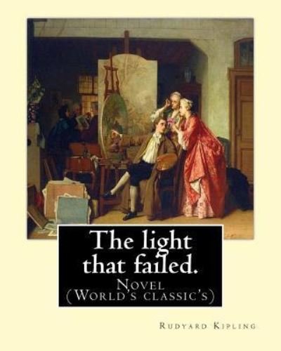The light that failed. By - Rudyard Kipling - Książki - Createspace Independent Publishing Platf - 9781540886972 - 8 grudnia 2016