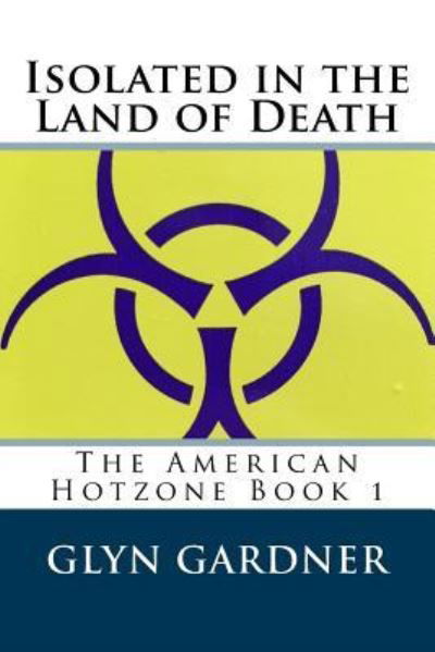 Isolated in the Land of Death - Glyn Gardner - Bücher - Createspace Independent Publishing Platf - 9781543038972 - 7. April 2017