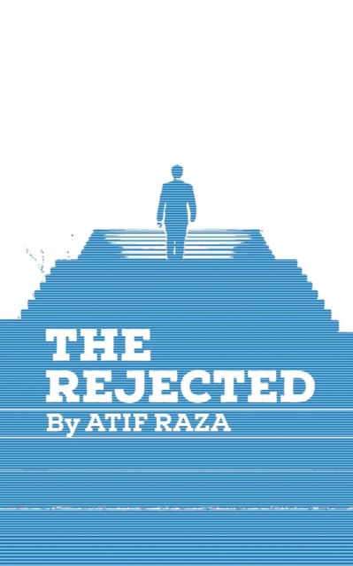 The Rejected - Atif Raza - Livros - Partridge Publishing India - 9781543702972 - 14 de junho de 2018