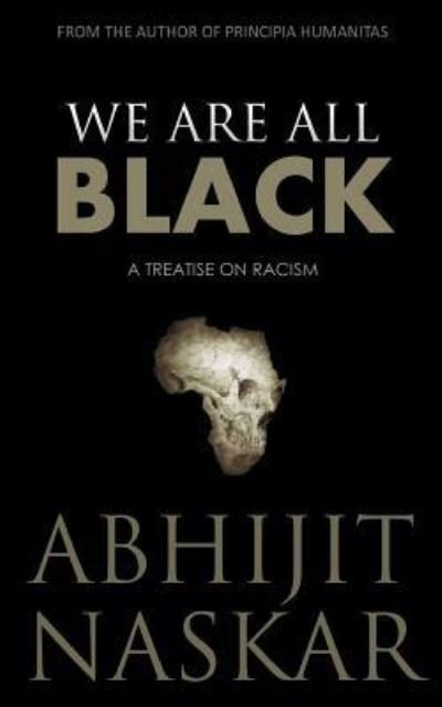 Cover for Abhijit Naskar · We Are All Black : A Treatise on Racism (Pocketbok) (2017)