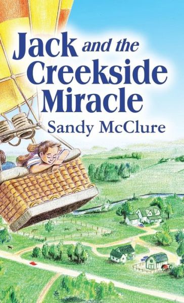 Jack and the Creekside Miracle - Sandy McClure - Books - Xulon Press - 9781545654972 - December 21, 2018