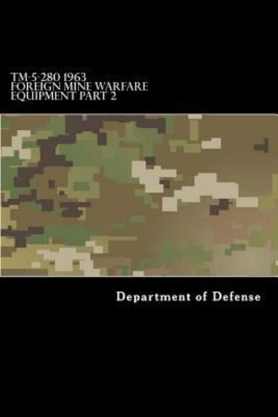 Cover for Department of Defense · Tm-5-280 1963 Foreign Mine Warfare Equipment Part 2 (Paperback Bog) (2017)