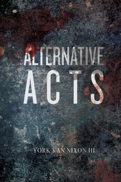 Cover for York Van Nixon III · Alternative Acts (Paperback Book) (2017)