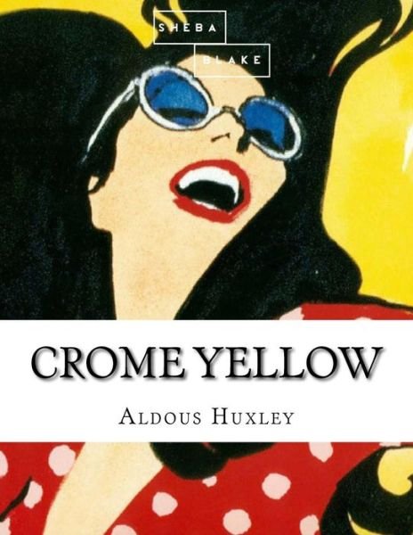 Crome Yellow - Aldous Huxley - Books - Createspace Independent Publishing Platf - 9781548202972 - June 18, 2017