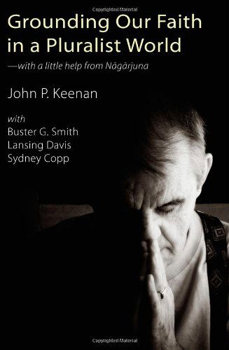 Cover for Keenan, John P (Middlebury) · Grounding Our Faith in a Pluralist World: With a Little Help from Nagarjuna (Paperback Book) (2009)