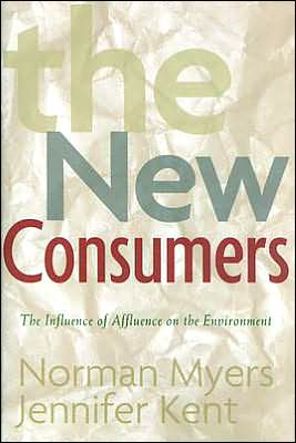 Cover for Norman Myers · The New Consumers: The Influence Of Affluence On The Environment (Hardcover Book) [3rd edition] (2004)