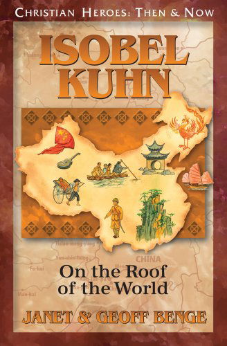 Cover for Geoff Benge · Isobel Kuhn: on the Roof of the World (Christian Heroes: then &amp; Now) (Paperback Book) (2010)