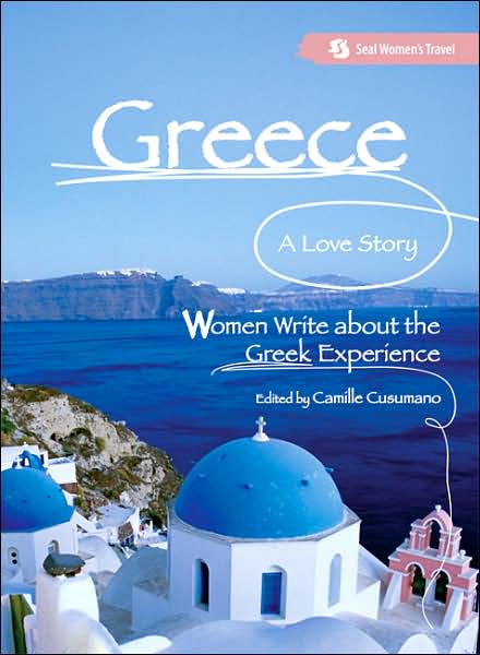 Cover for Camille Cusumano · Greece, A Love Story: Women Write about the Greek Experience (Paperback Book) (2007)