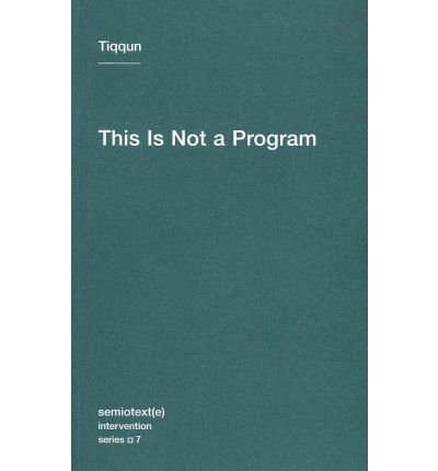 This Is Not a Program - This Is Not a Program - Tiqqun - Boeken - Autonomedia - 9781584350972 - 6 mei 2011