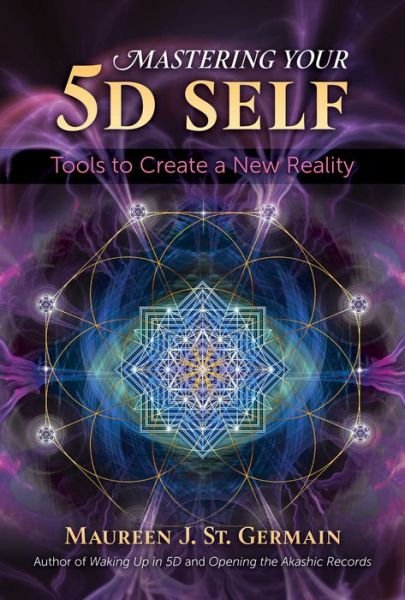 Mastering Your 5D Self: Tools to Create a New Reality - Maureen J. St. Germain - Bøker - Inner Traditions Bear and Company - 9781591433972 - 9. juni 2022