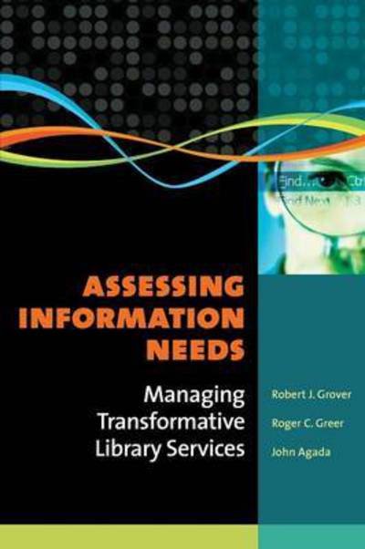 Cover for Grover, Robert J., Professor Emeritus · Assessing Information Needs: Managing Transformative Library Services (Paperback Book) (2010)
