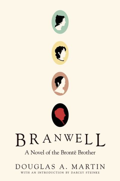 Cover for Douglas A. Martin · Branwell: A Novel of the Bronte Brother (Paperback Book) (2020)