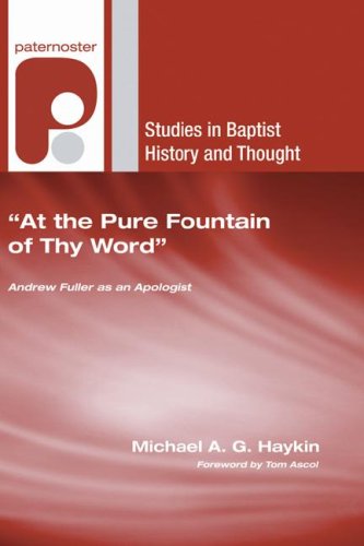 Cover for Michael A. G. Haykin · At the Pure Fountain of Thy Word: Andrew Fuller As an Apologist (Studies in Baptist History and Thought) (Paperback Book) (2007)