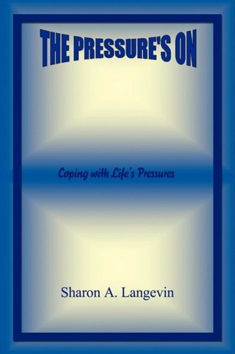 Cover for Sharon A. Langevin · The Pressure's on - Coping with Life's Pressures (Paperback Book) (2009)