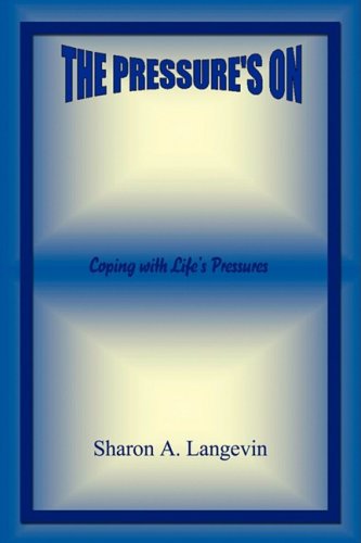 The Pressure's on - Coping with Life's Pressures - Sharon A. Langevin - Książki - E-BookTime, LLC - 9781598249972 - 11 lutego 2009