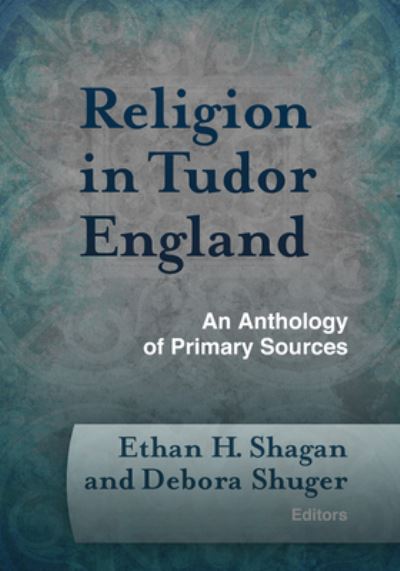 Cover for Religion in Tudor England: An Anthology of Primary Sources - Documents of Anglophone Christianity (Hardcover Book) (2016)