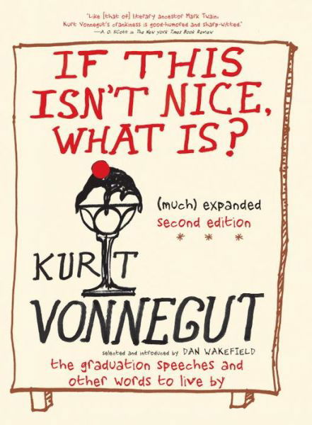 If This Isn't Nice, What Is? (much) Expanded Second Edition: Graduation Speeches and Other Advice to the Young - Kurt Vonnegut - Bøker - Seven Stories Press,U.S. - 9781609806972 - 26. april 2016