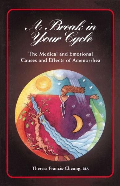 Cover for Francis-cheung · A Break in Your Cycle: the Medical and Emotional Causes and Effects of Amenorrhea (Paperback Book) (1998)
