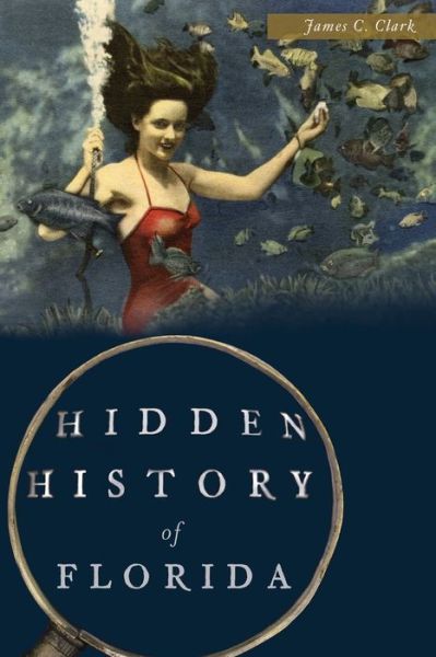 Cover for James C. Clark · Hidden History of Florida (Book) (2015)