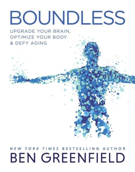 Cover for Ben Greenfield · Boundless: Upgrade Your Brain, Optimize Your Body &amp; Defy Aging (Inbunden Bok) (2020)