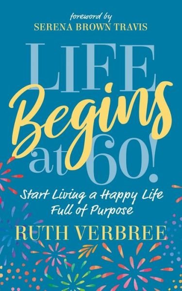 Cover for Ruth Verbree · Life Begins at 60!: Start Living a Happy Life Full of Purpose (Paperback Book) (2021)