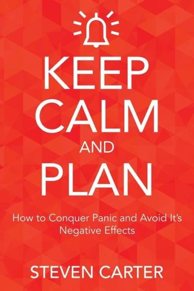 Cover for Steven Carter · Keep Calm and Plan: How to Conquer Panic and Avoid Its Negative Effects (Paperback Book) (2015)