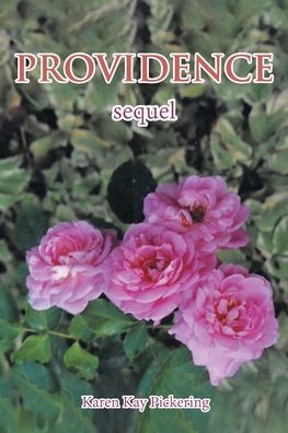 Providence: Sequel - Karen Kay Pickering - Books - Covenant Books - 9781636309972 - September 3, 2021