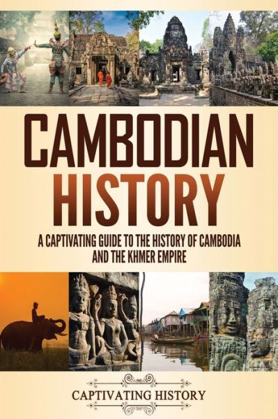 Cambodian History - Captivating History - Książki - Captivating History - 9781637162972 - 30 kwietnia 2021