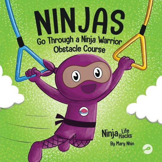 Cover for Mary Nhin · Ninjas Go Through a Ninja Warrior Obstacle Course: A Rhyming Children's Book About Not Giving Up - Ninja Life Hacks (Pocketbok) (2022)