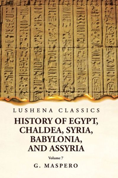 Cover for G Maspero · History of Egypt, Chaldea, Syria, Babylonia and Assyria Volume 7 (Book) (2023)