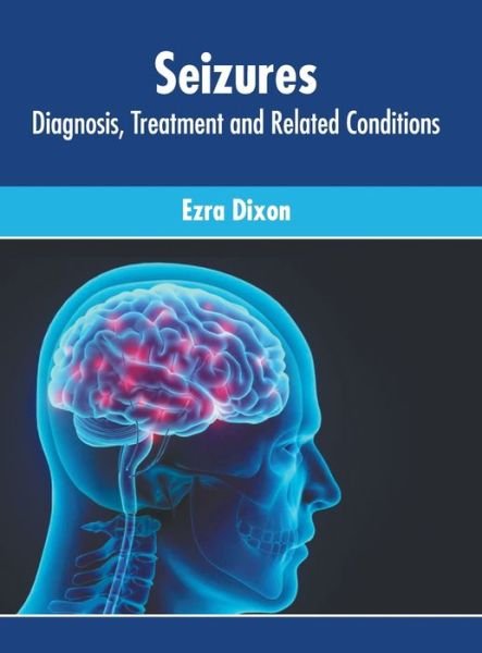 Cover for Ezra Dixon · Seizures: Diagnosis, Treatment and Related Conditions (Hardcover bog) (2022)