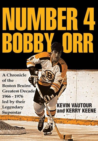 Cover for Kevin Vautour · Number 4 Bobby Orr: A Chronicle of the Boston Bruins' Greatest Decade 1966-1976 Led by Their Legendary Superstar (Paperback Book) (2018)