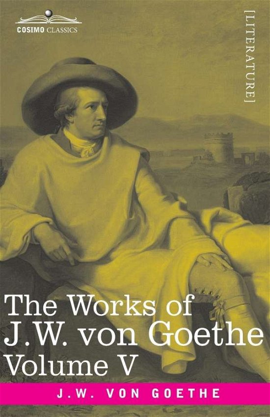 Cover for Johann Wolfgang von Goethe · The Works of J.W. von Goethe, Vol. V (in 14 volumes) (Paperback Book) (2020)