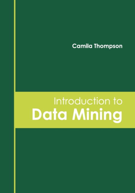 Introduction to Data Mining - Camila Thompson - Books - CLANRYE INTERNATIONAL - 9781647260972 - March 1, 2022