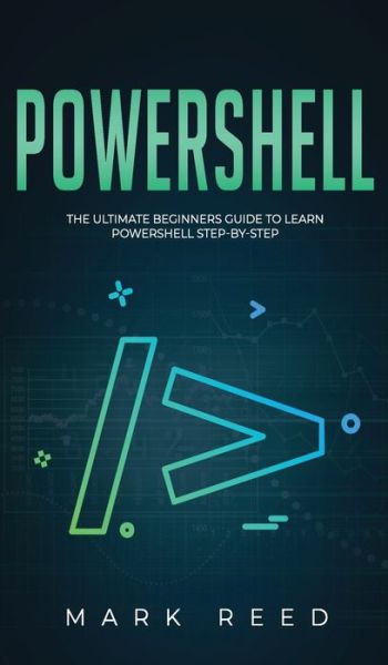 Cover for Mark Reed · PowerShell: The Ultimate Beginners Guide to Learn PowerShell Step-By-Step (Hardcover Book) (2020)