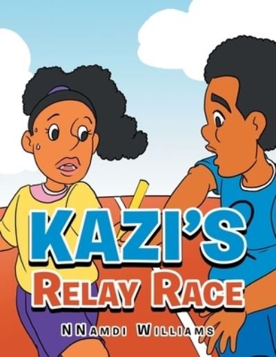 Kazi's Relay Race - Nnamdi Williams - Livros - Author Solutions Inc - 9781669813972 - 28 de fevereiro de 2022