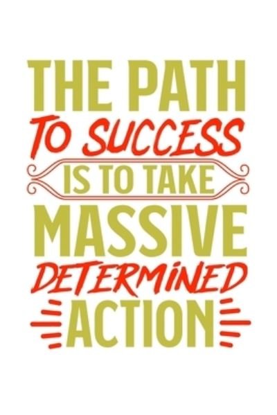 Cover for Tobddesigns Publishing · The Path To Success is to take massive determined action (Paperback Book) (2019)