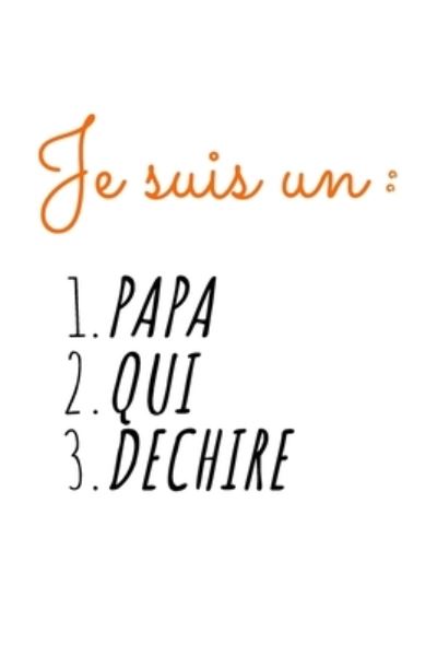 Cover for Notebook Je Suis Un Papa Publishing · Je suis un PAPA QUI DECHIRE (Paperback Book) (2019)