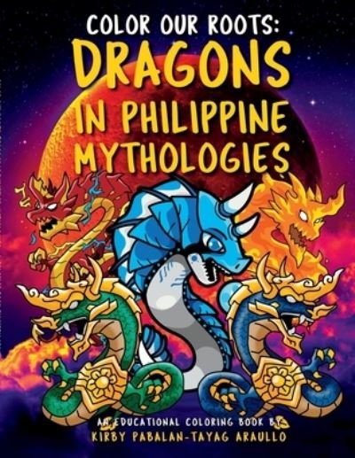 Cover for Kirby Araullo · Color Our Roots: Dragons in Philippine Mythologies: An Educational Coloring Book (Paperback Book) (2022)