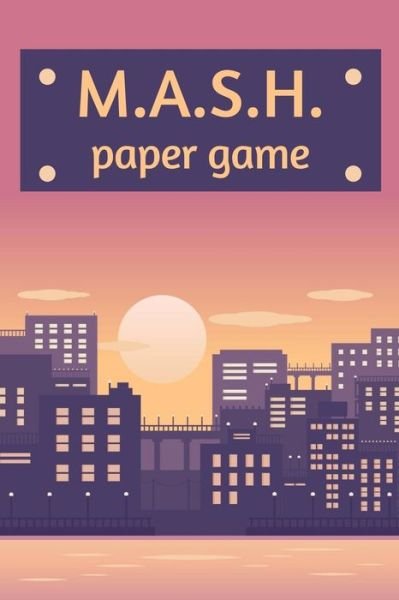 M.A.S.H. Paper Game - Eagle Publishers - Bøger - Independently Published - 9781679065972 - 21. december 2019