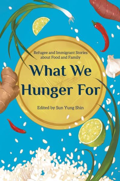 What We Hunger for - Sun Yung Shin - Bøger - Minnesota Historical Society Press - 9781681341972 - 1. april 2021
