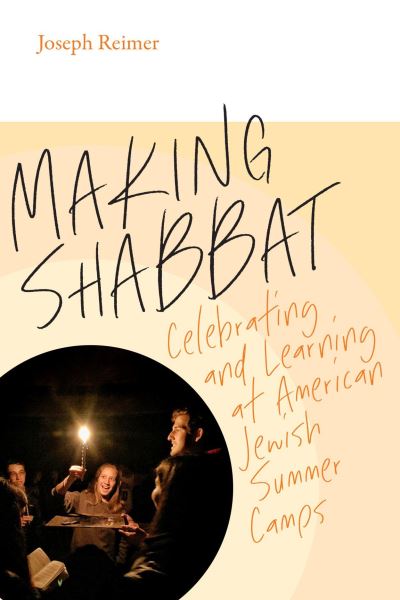 Making Shabbat – Celebrating and Learning at American Jewish Summer Camps - Joseph Reimer - Books - Brandeis University Press - 9781684580972 - August 18, 2022