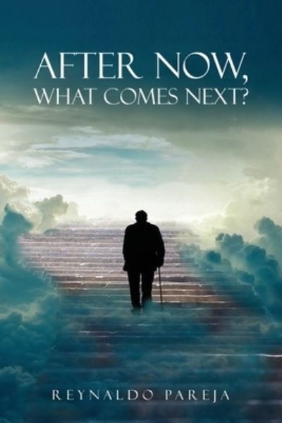 Cover for Reynaldo Pareja · After Now, What Comes Next? (Buch) (2022)