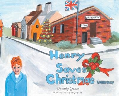 Cover for Dorothy Grace · Henry Saves Christmas; a WWII Story (Book) (2022)