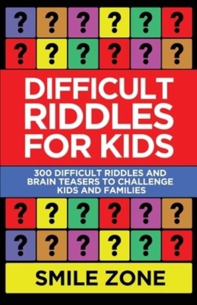 Difficult Riddles For Kids - Smile Zone - Libros - Independently Published - 9781689569972 - 1 de septiembre de 2019