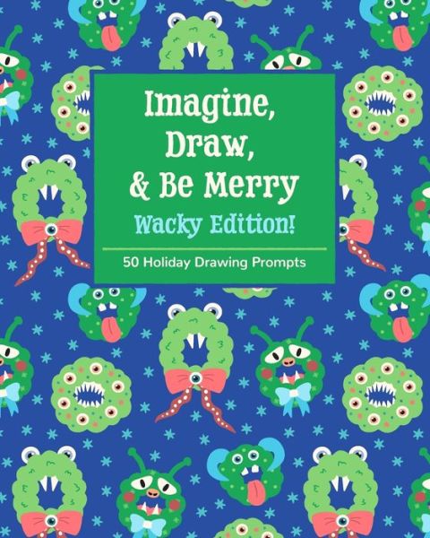 Cover for Mbm Creative Prompt Journals · Imagine, Draw, &amp; Be Merry Wacky Edition! (Paperback Book) (2019)